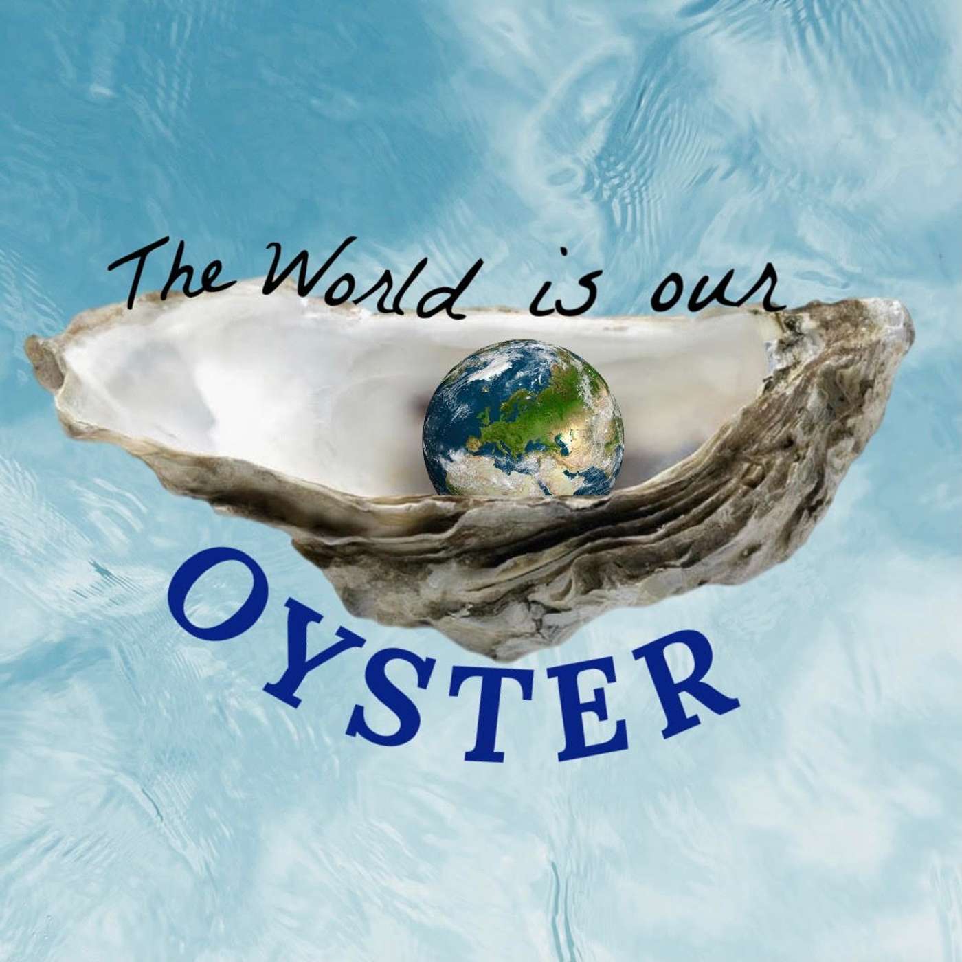 The World is our Oyster