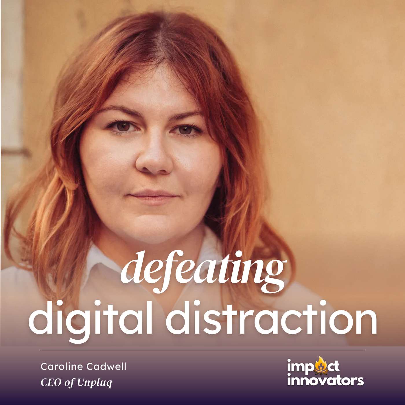 Defeating Digital Distraction with Caroline Cadwell of Unpluq