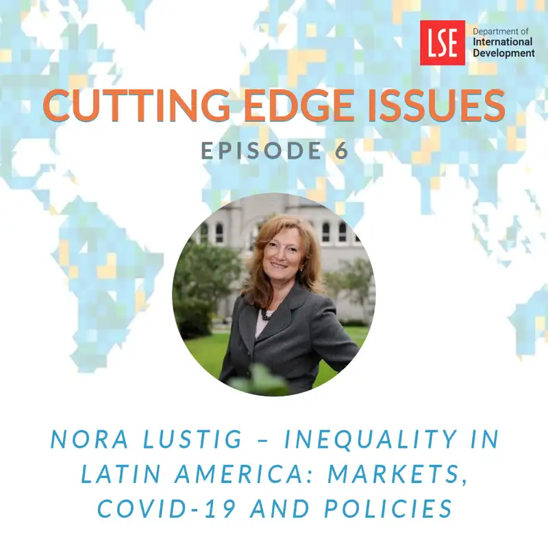 S1, E6 Nora Lustig – Inequality in Latin America: Markets, Covid-19 and Policies
