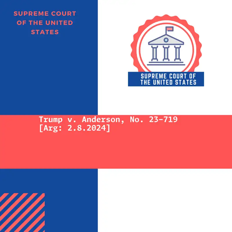 Trump v. Anderson, No. 23-719 [Arg: 2.8.2024]