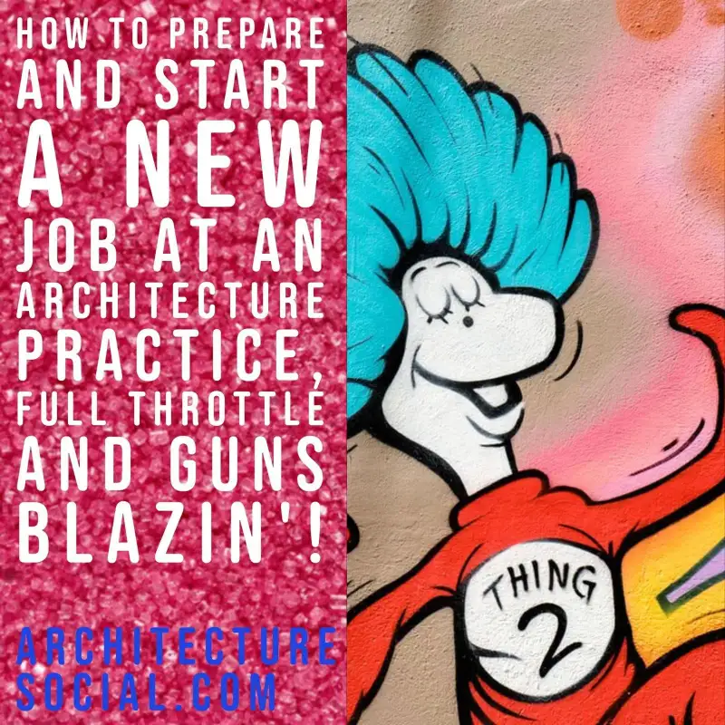 How to prepare and start a new job at an Architecture Practice, FULL THROTTLE!