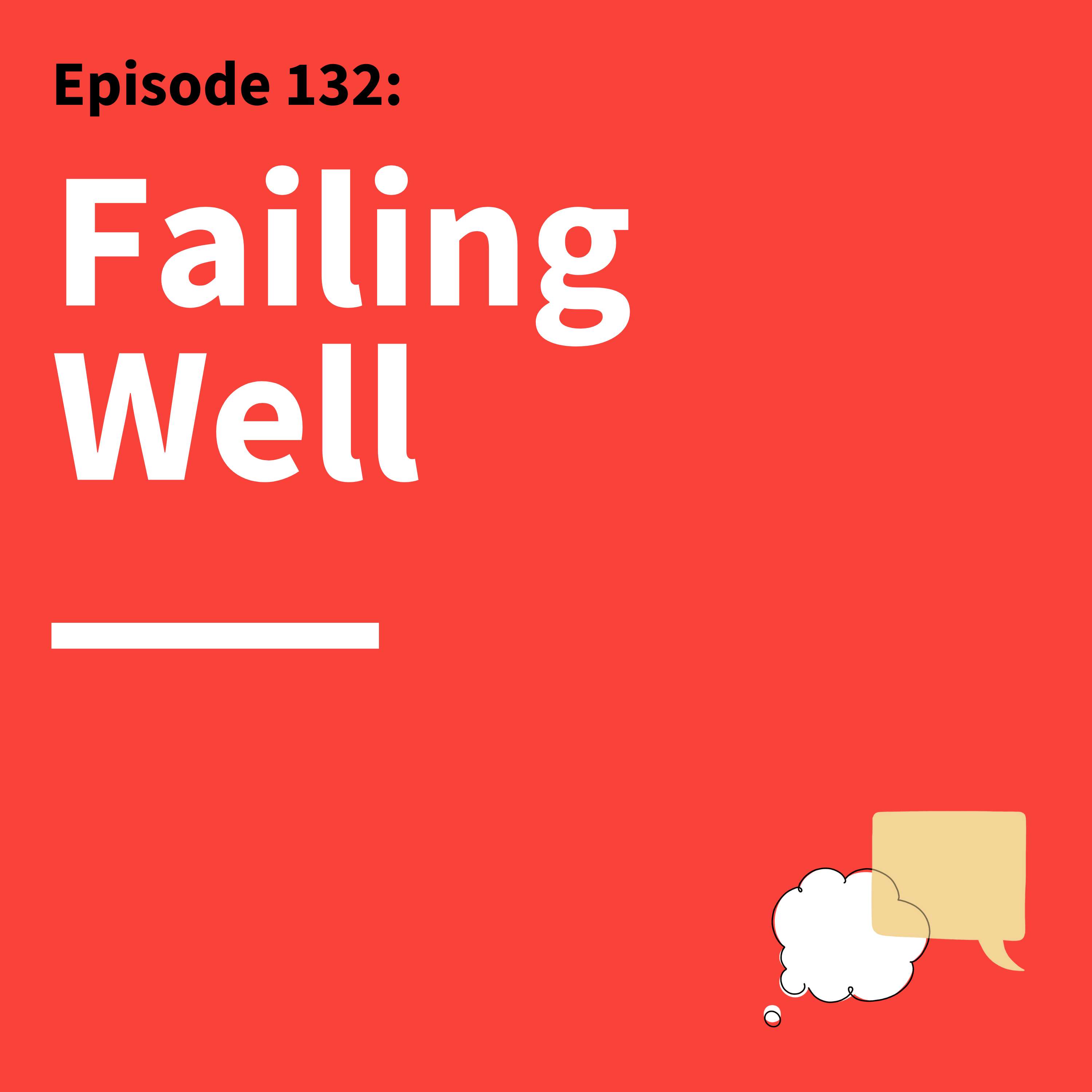 132. Lean Into Failure: How to Make Mistakes That Work