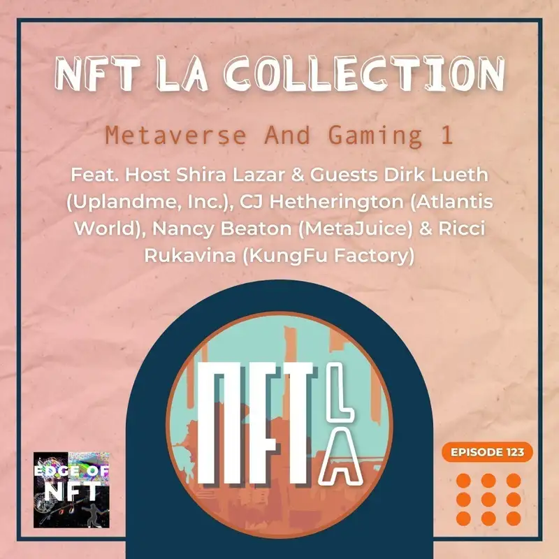 NFT LA collection - Metaverse And Gaming 1: Shira Lazar Hosts Dirk Lueth (Uplandme, Inc.), CJ Hetherington (Atlantis World), Nancy Beaton (MetaJuice) & Ricci Rukavina (KungFu Factory)