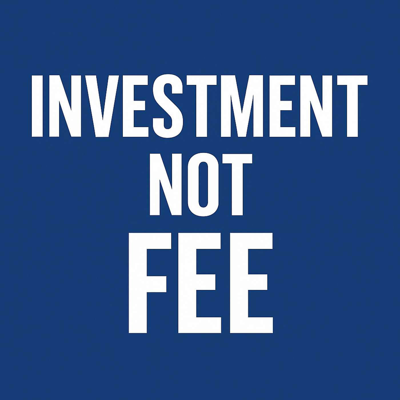 Stop Talking About Fees and Start Talking About Investment | 899
