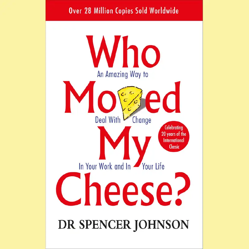 Who Moved My Cheese? by Spencer Johnson