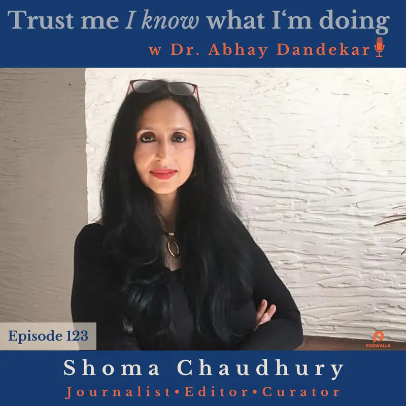 Shoma Chaudhury...on her compelling arc of journalism in India, on being a fierce defender of free speech, and on the questions she is asking herself these days.