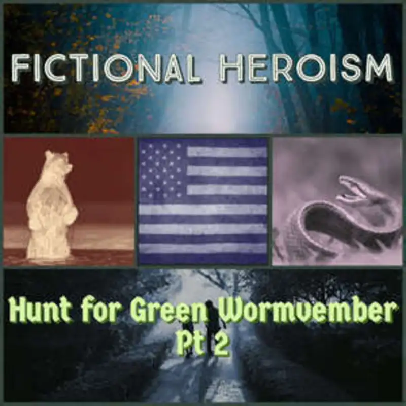 Fictional Heroism - Hunt For Green Wormvember Ep 2