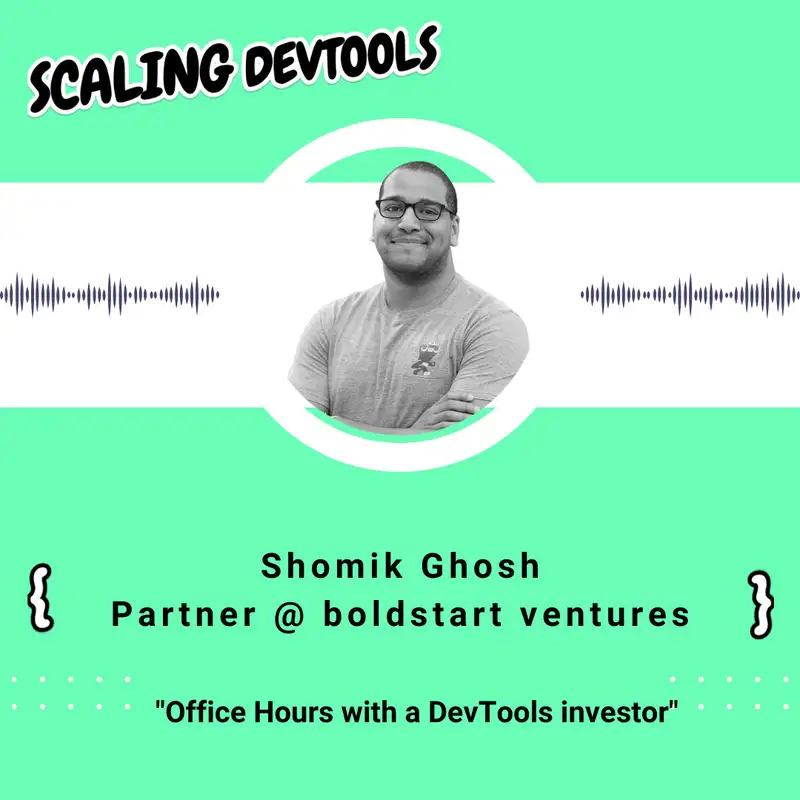 Shomik Ghosh - office hours with a DevTools investor
