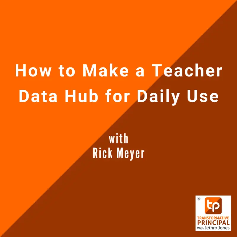 How to Make a Teacher Data Hub for Daily Use with Rick Meyer Transformative Principal 588