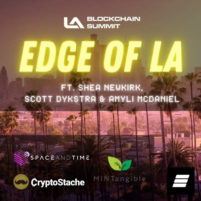Edge Of LA: Feat: Shea Newkirk (CryptoStashe), Scott Dykstra (Space and Time), Amyli McDaniel (MINTangible) @ LA Blockchain Summit