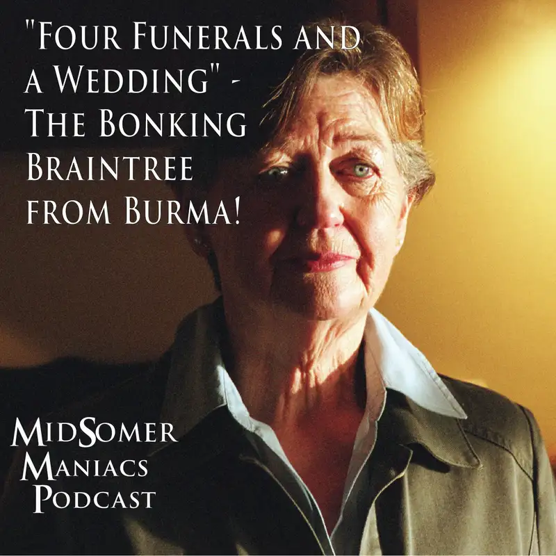 Episode 48 - "Four Funerals and a Wedding" - The Bonking Braintree from Burma!