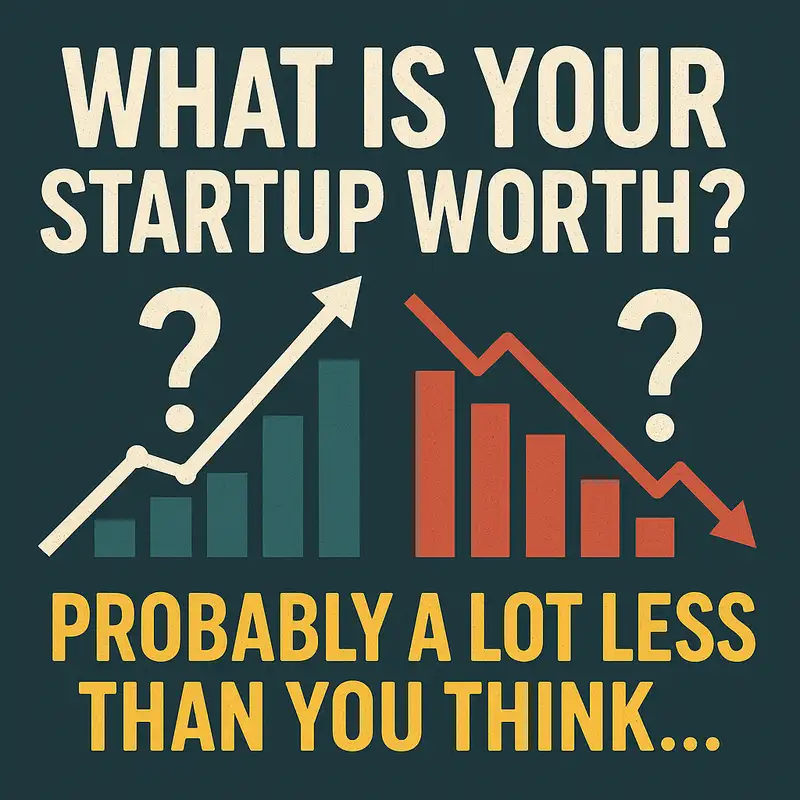 What is your startup actually worth? Probably a lot less than you think... 
