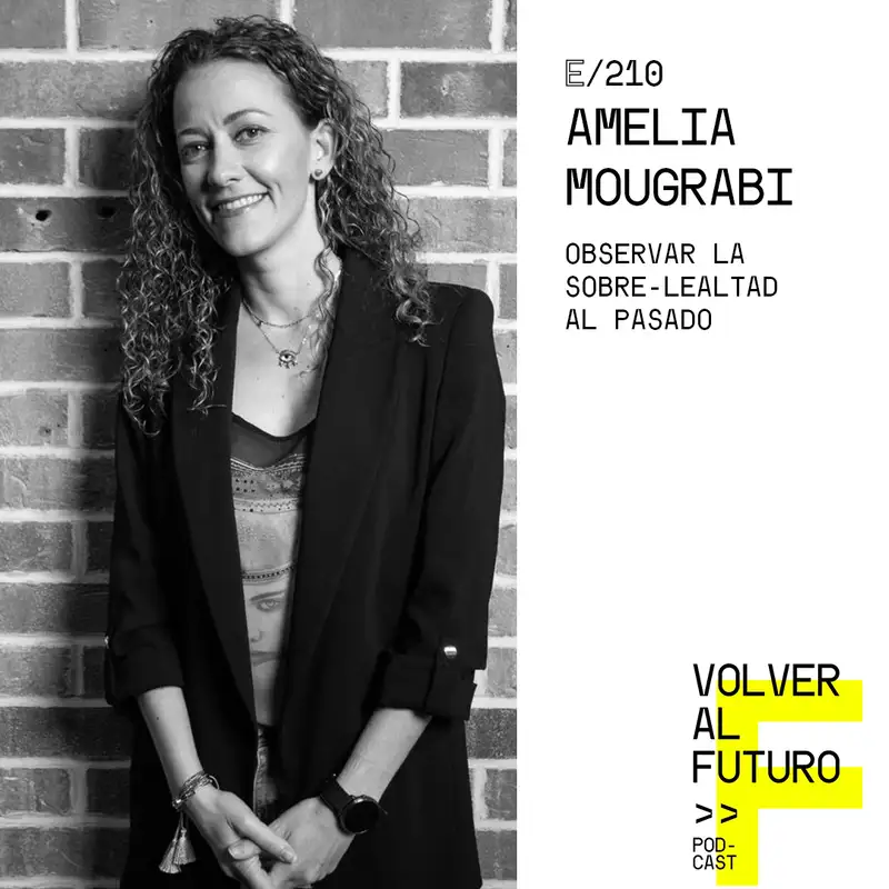 #210 Amelia Mougrabi - La sobre-lealtad al pasado
