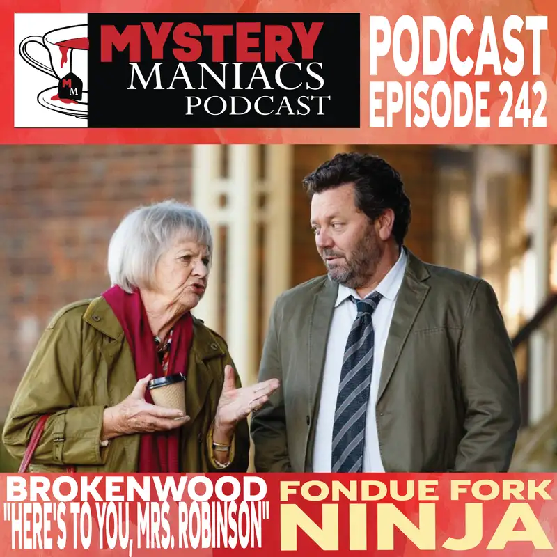 Fondue Fork Ninja | Brokenwood | "Here's to You, Mrs. Robinson" | Mystery Maniacs Podcast EP242