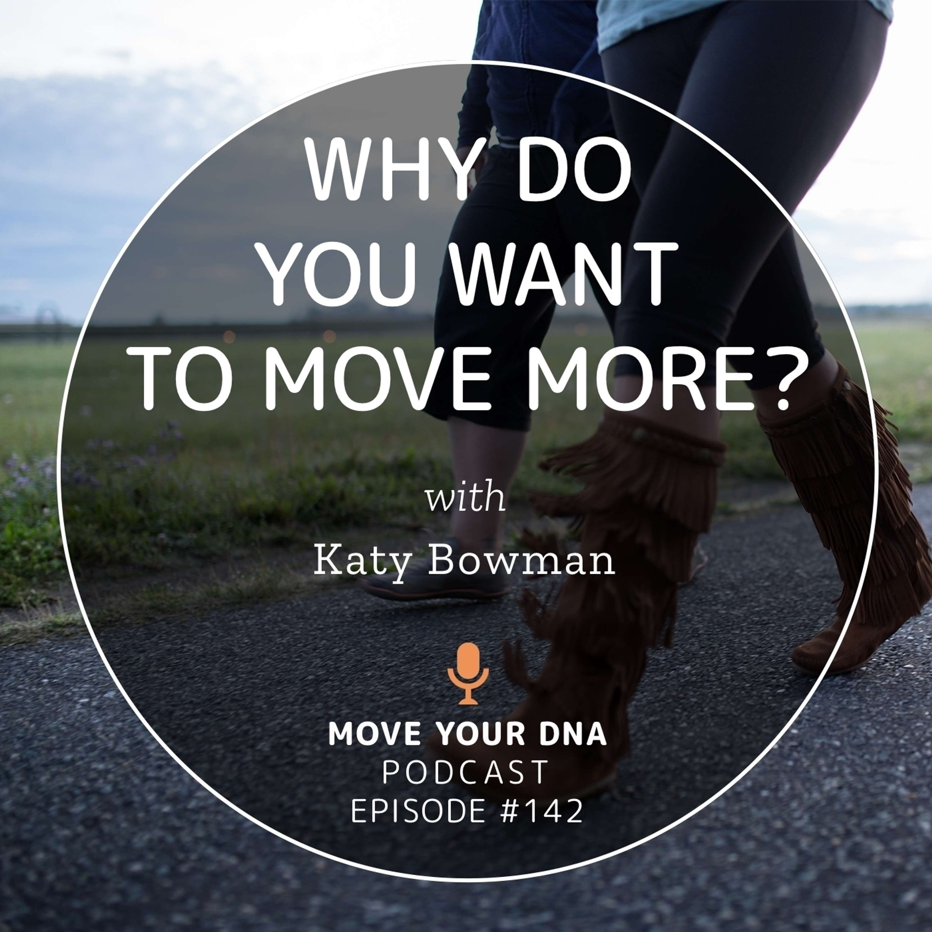 Ep 142: Why Do You Want To Move More?