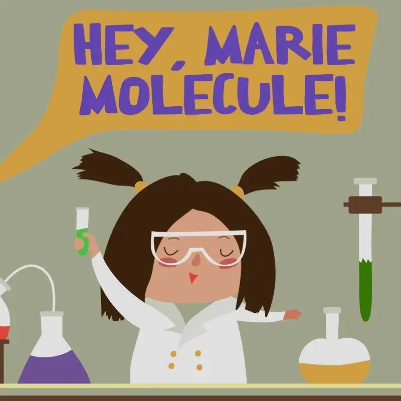 "HEY, MARIE MOLECULE!" Kids Science Podcast