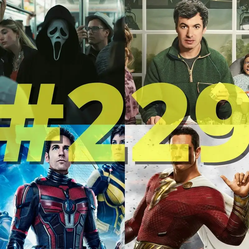 229. adás: Shazam! Az istenek haragja, Sikoly VI., A Hangya és a Darázs: Kvantumánia stb.