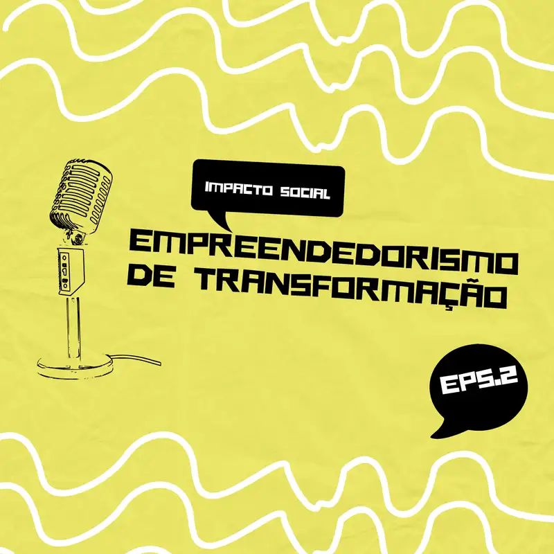 Impacto Social | Empreendedorismo de Transformação | Ep 2