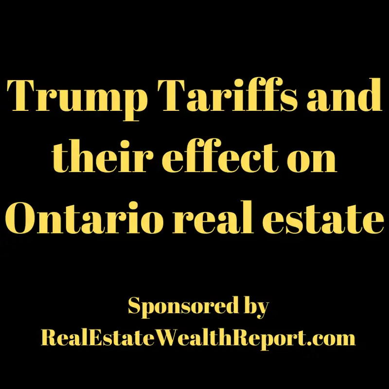 Trump Tarriffs and Ontario Real Estate