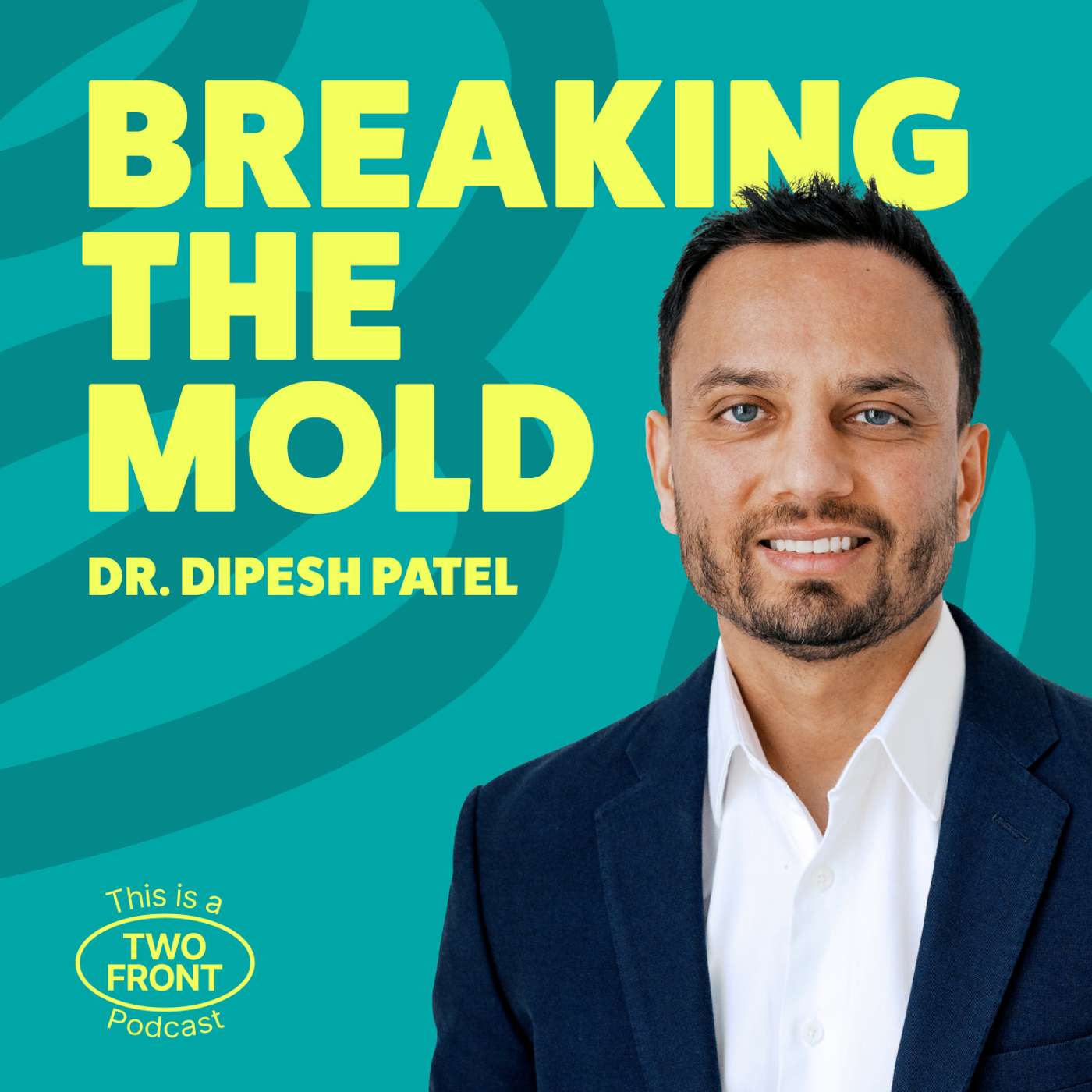 Breaking the Mold with Dr. Dipesh Patel