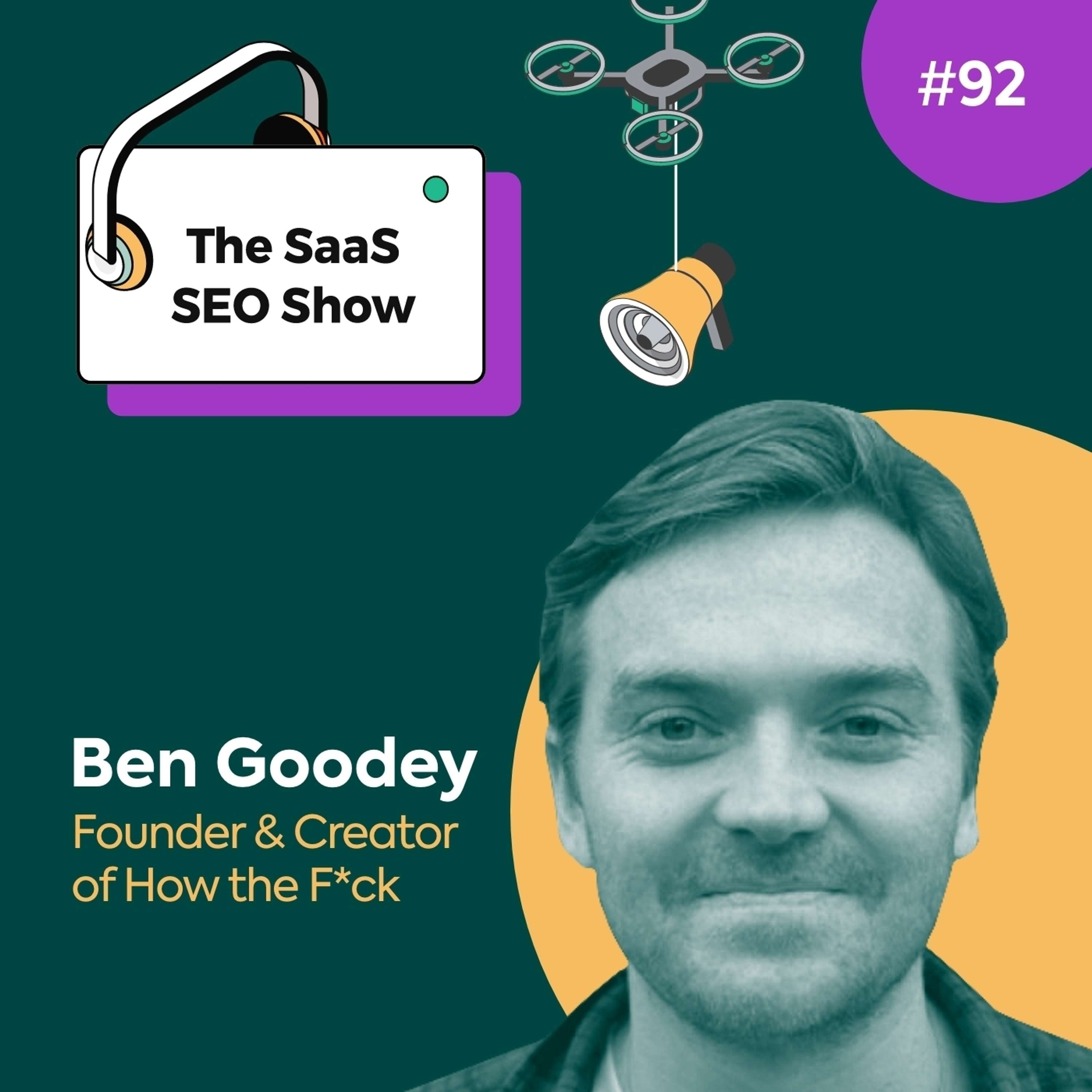 Successful SEO Programs with Ben Goodey, Founder & Creator of How the F*ck #92