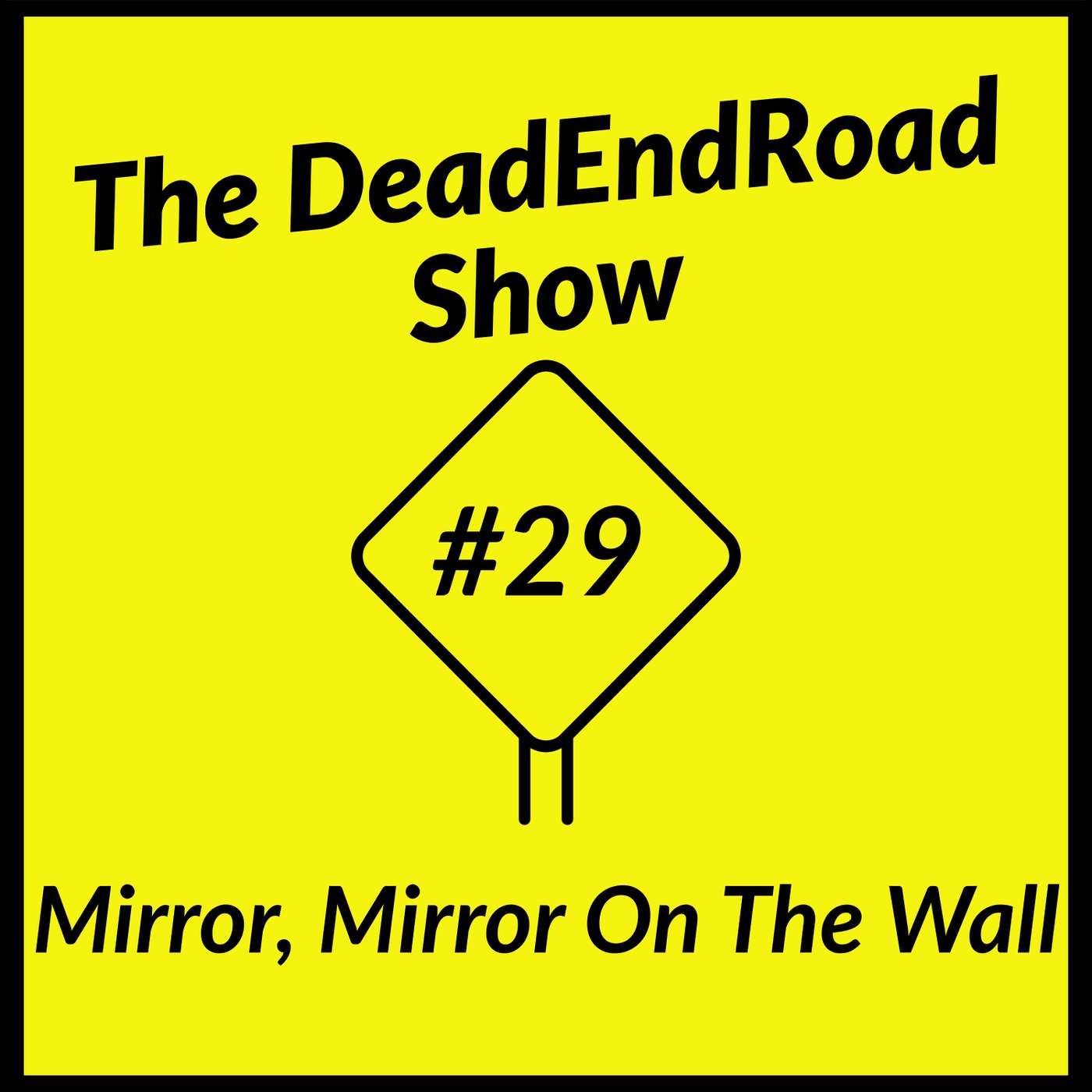 The DeadEndRoad Show Episode 29: Mirror, Mirror On The Wall episode artwork