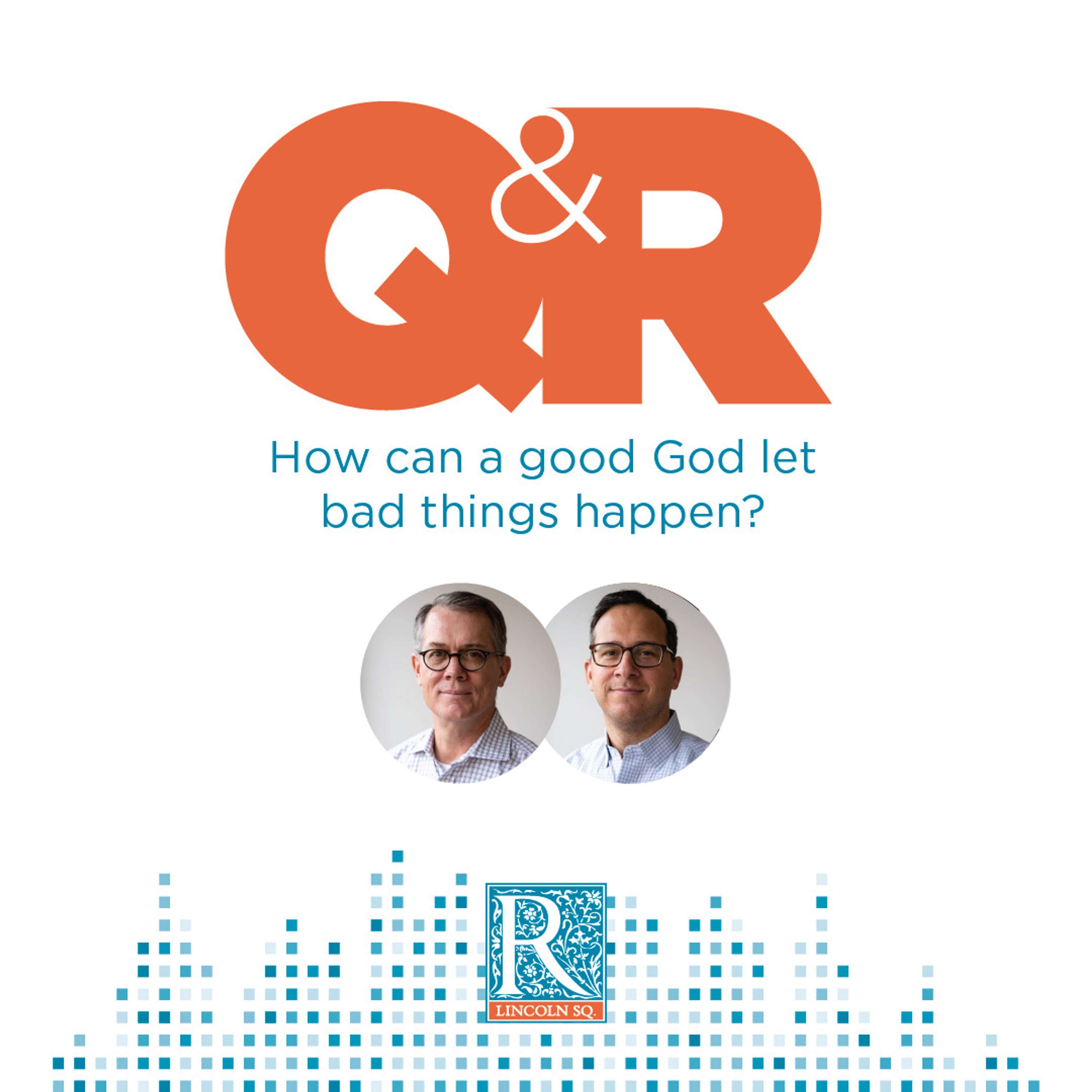 How can a good God let bad things happen?