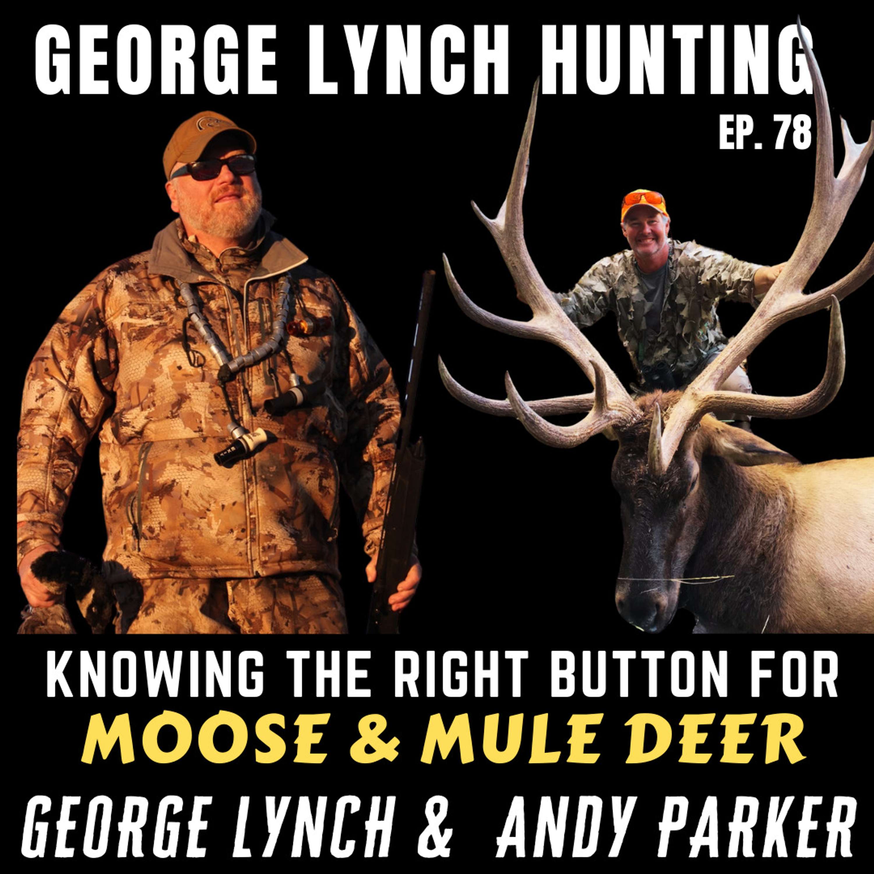 KNOWING THE RIGHT BUTTON FOR MOOSE AND MULE DEER - GEORGE LYNCH WITH ANDY PARKER
