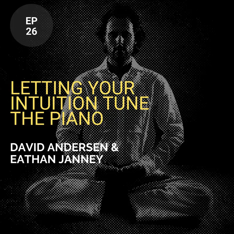 Letting Your Intuition Tune The Piano w/ Hosts David Andersen And Eathan Janney
