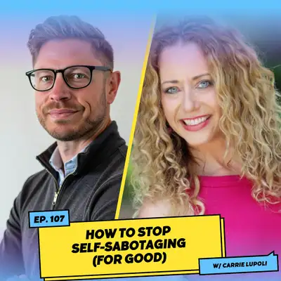 Artwork for How to Stop Self-Sabotaging (For Good) w/ Carrie Lupoli