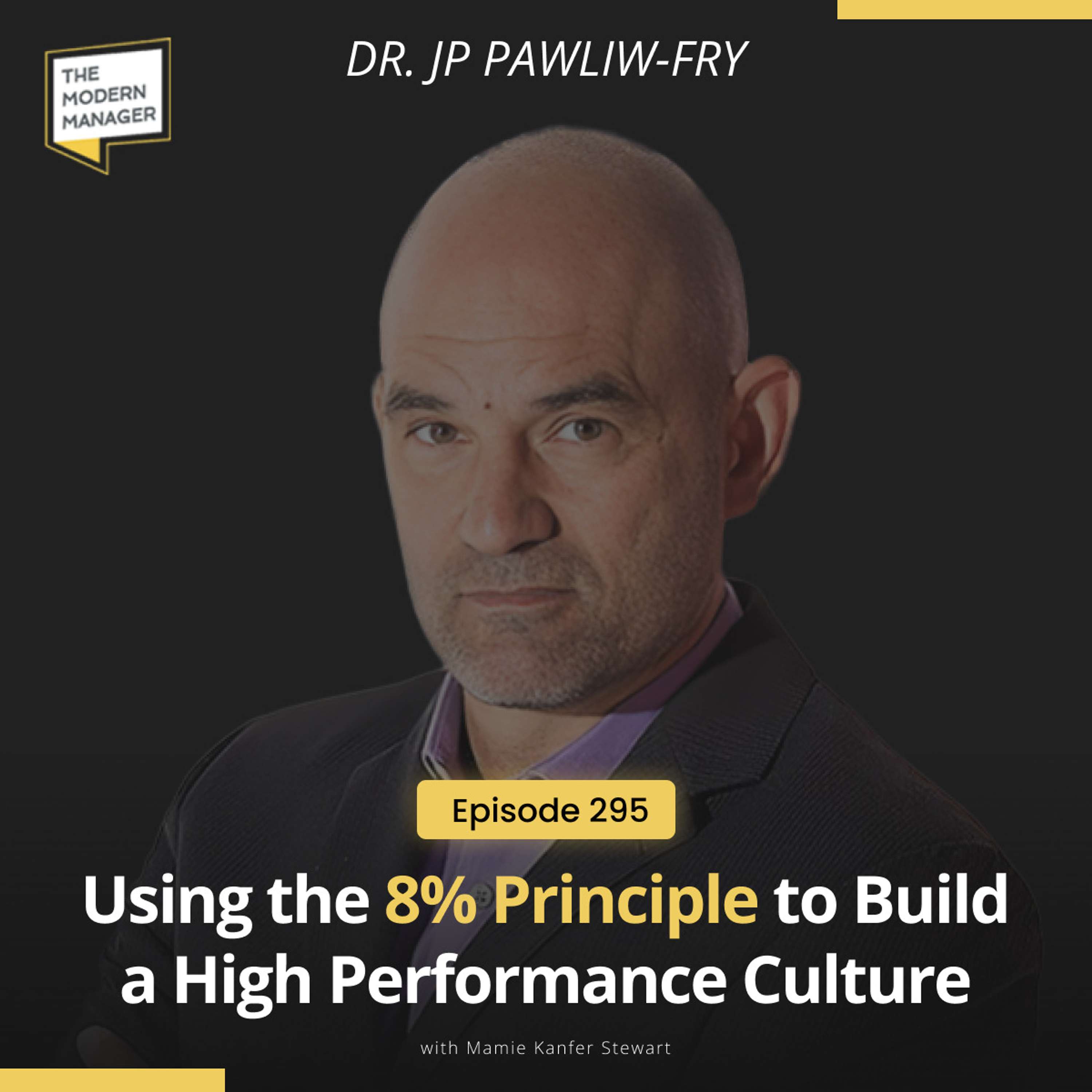 295: Using the 8% Principle to Build a High Performance Culture with Dr. JP Pawliw-Fry