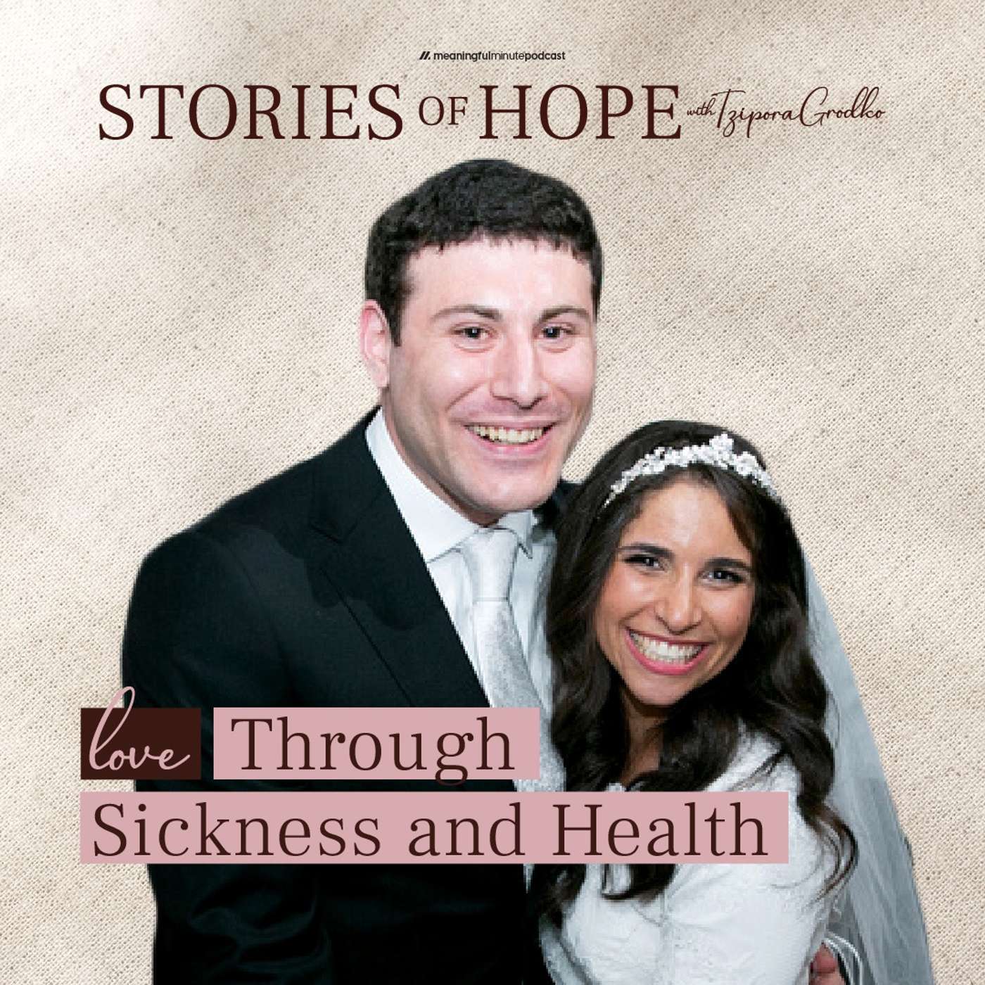 Love Through Sickness and Health | Jenna & Aaron Zelka | Stories of Hope with Tzipora Grodko
