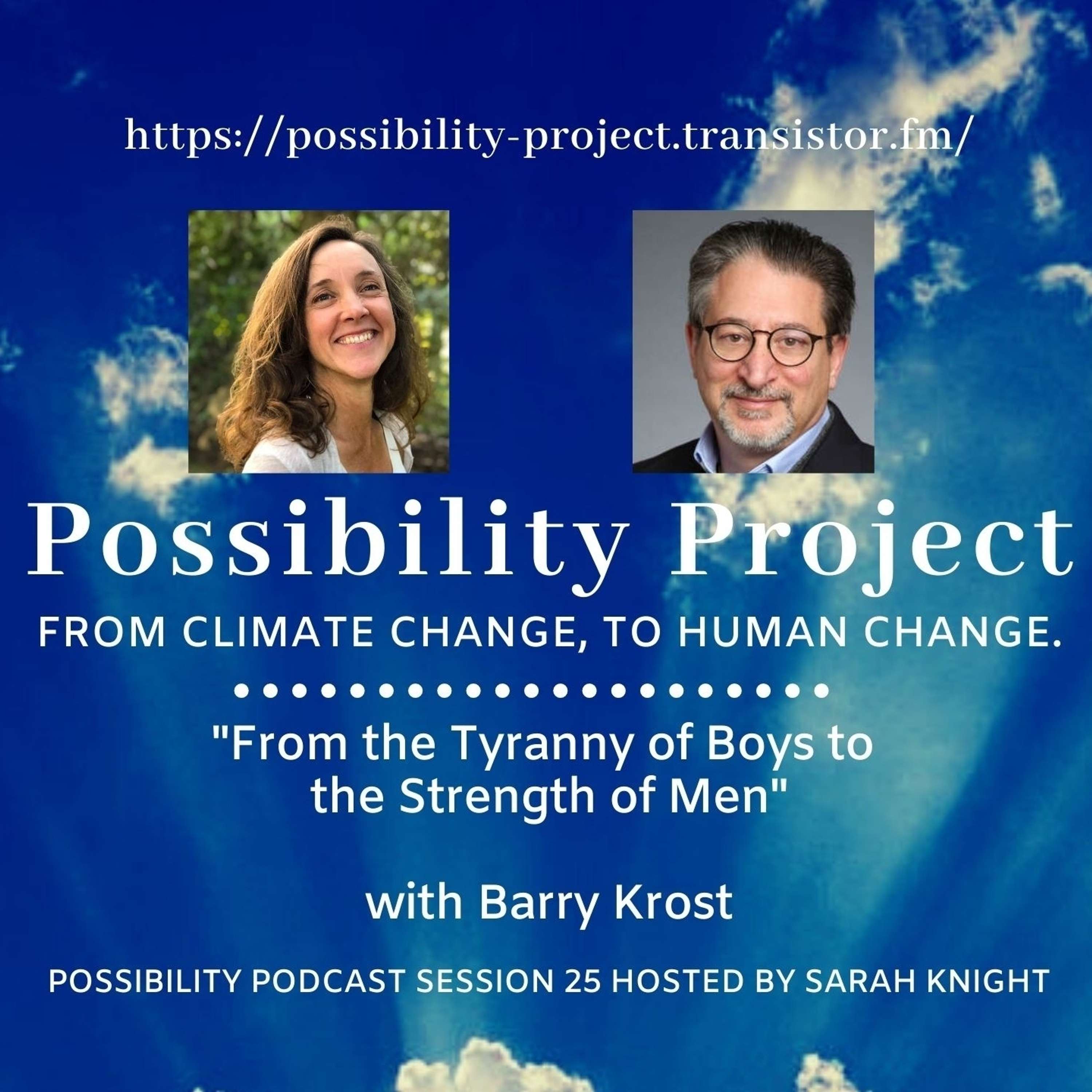 From the Tyranny of Boys to the Strength of Men. Possibility Podcast Session 25