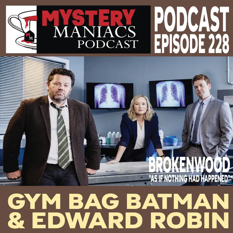 Episode 228 | Mystery Maniacs | The Brokenwood Mysteries | "As If Nothing Had Happened" | Gym Bag Batman & Edward Robin