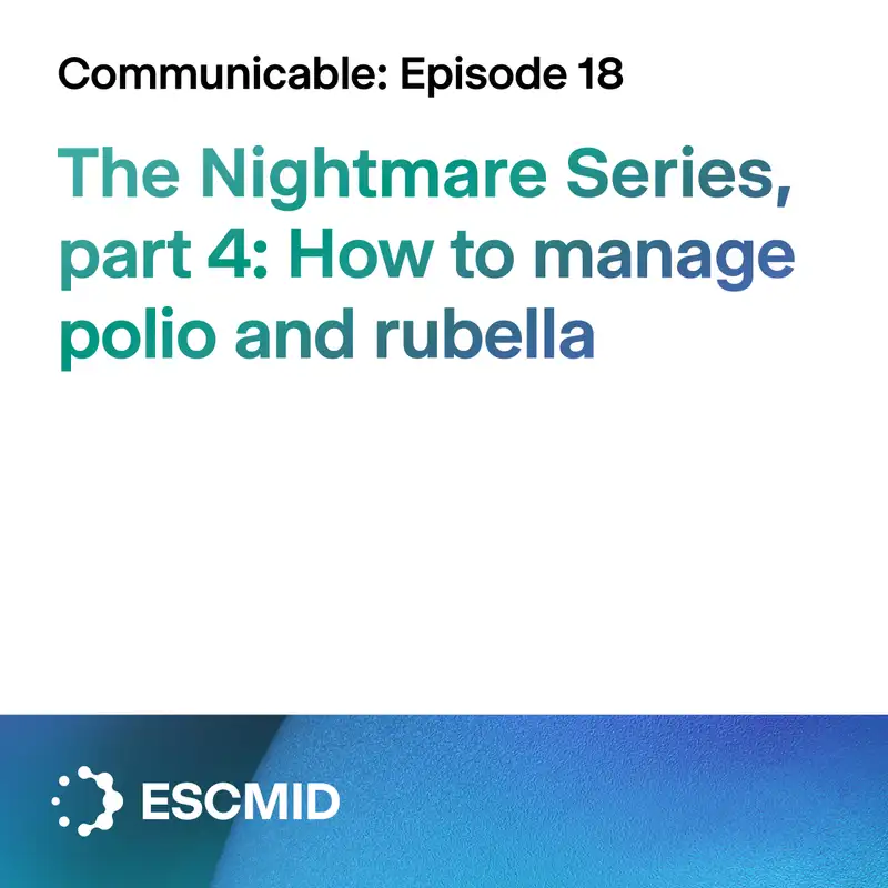 Communicable E18: The Nightmare Series, part 4 - How to manage polio and rubella