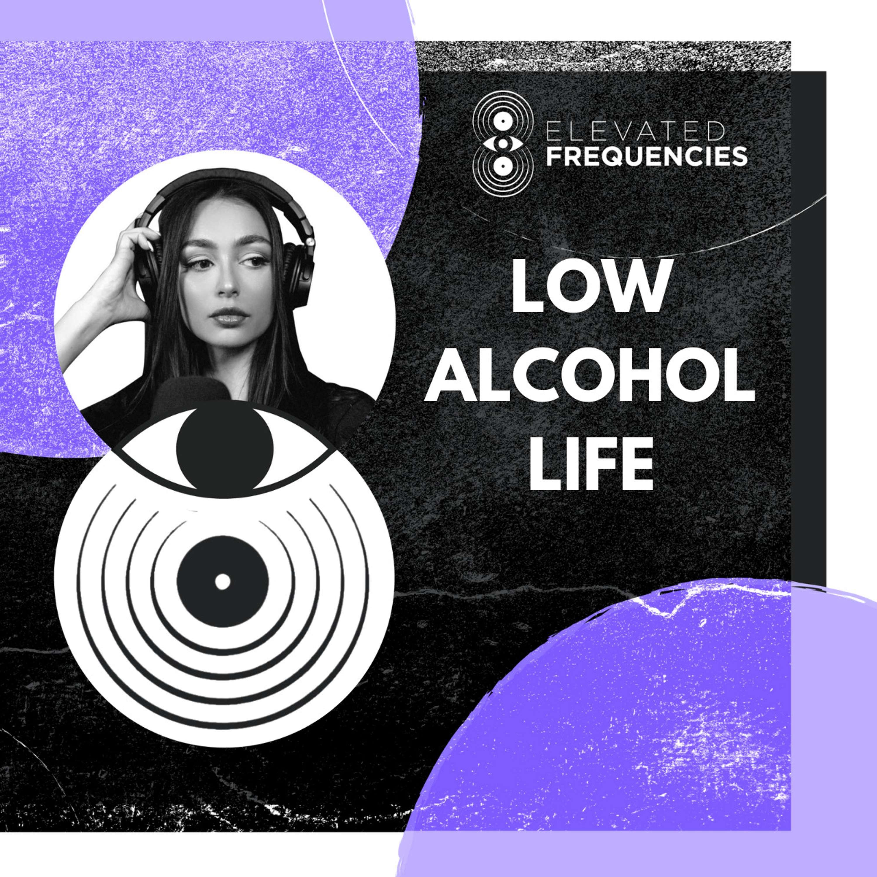 My Low Alcohol Lifestyle - Tips, Benefits, Downsides | Elevated Frequencies #22