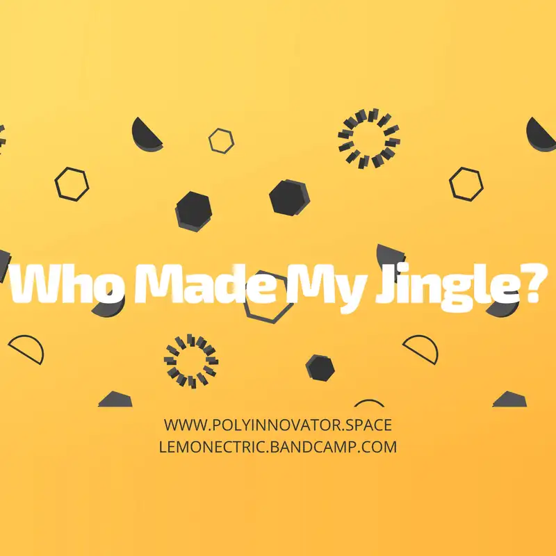 Who Made My Jingle? @Lemonectric [Fireside Polycast]