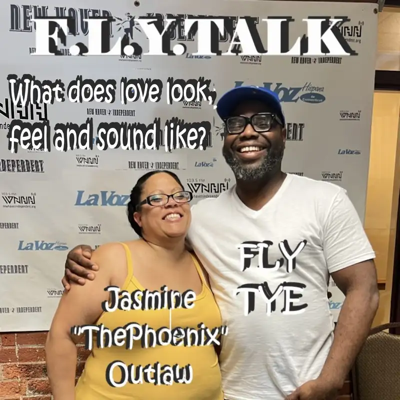 F.L.Y. TALK with Fly Tye & Jasmine "The Phoenix" Outlaw: What Does Love Look, Feel and Sound Like?