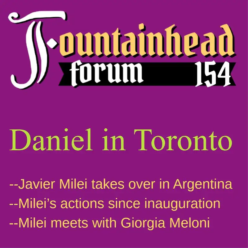 FF-154: Daniel in Toronto on Javier Milei's first two months as President of Argentina