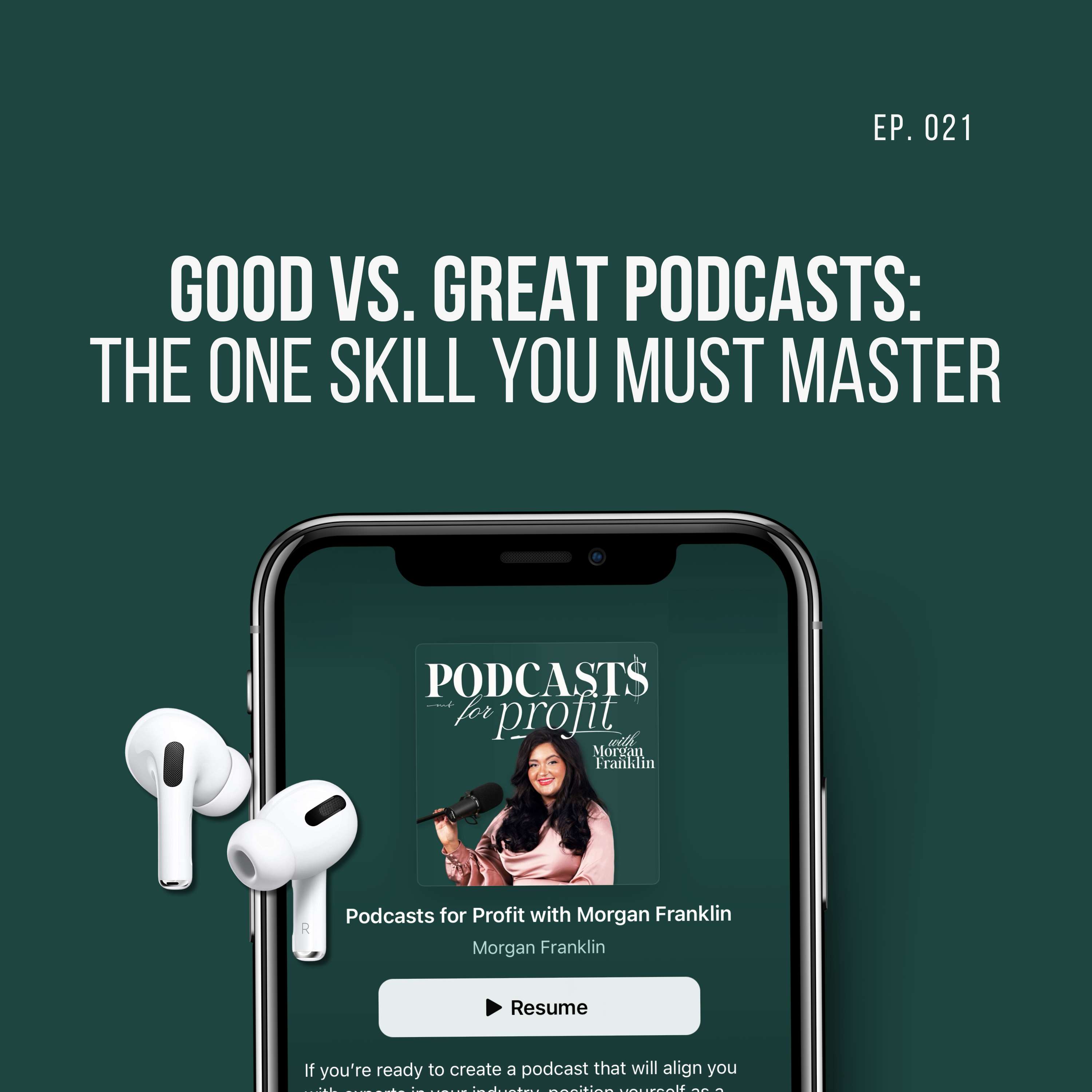 #021: Good vs. Great Podcasts: The One Skill You MUST Master