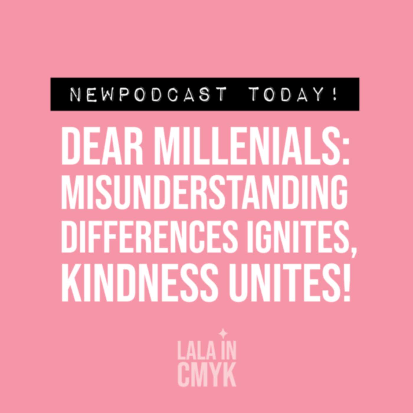 Dear Millennials: Misunderstanding differences ignites, but kindness unites!
