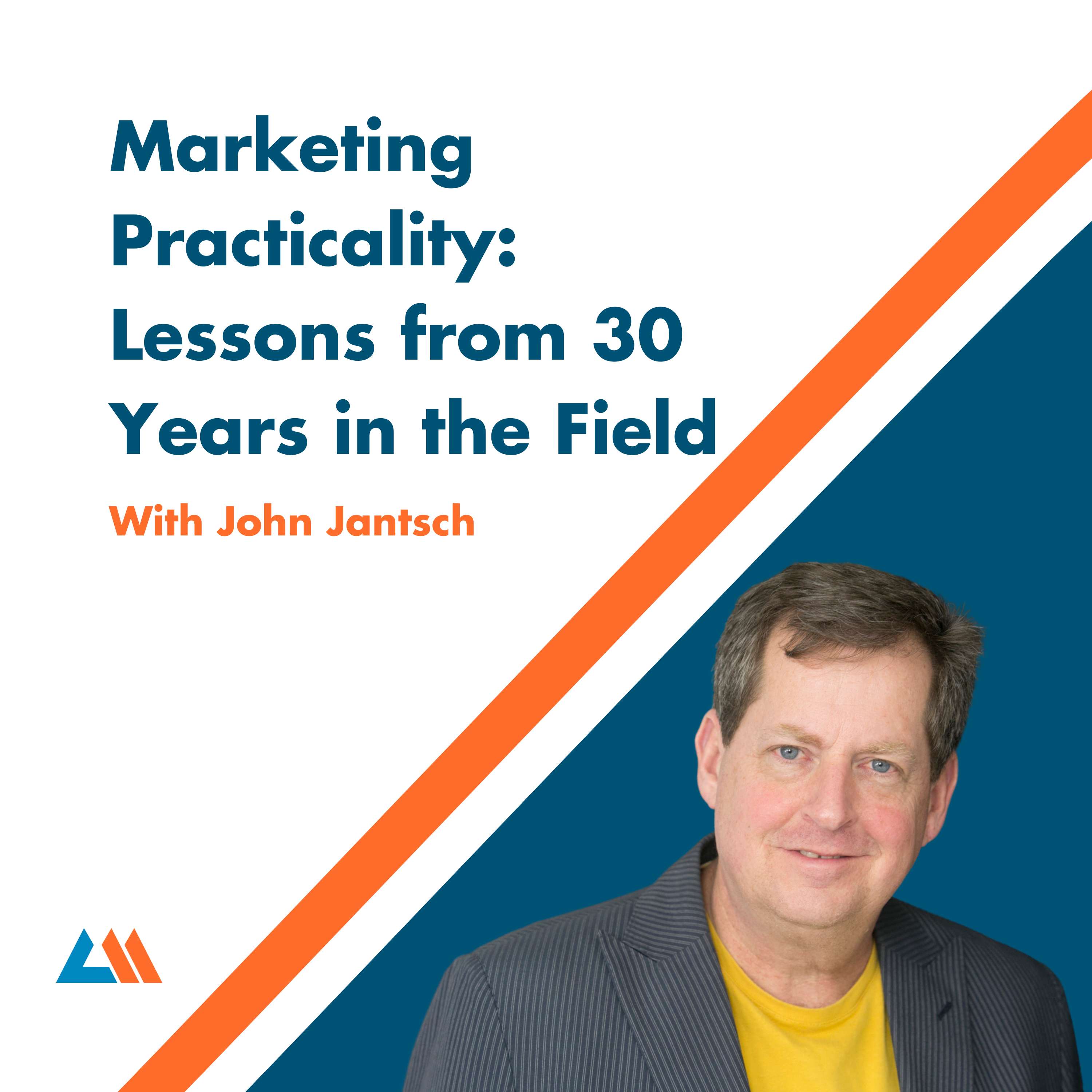 Marketing Practicality: Lessons from 30 Years in the Field with John Jantsch