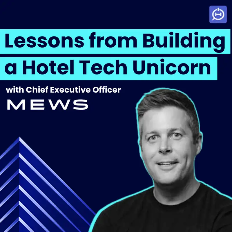 Mews CEO on Lessons from Building a Hotel Tech Unicorn