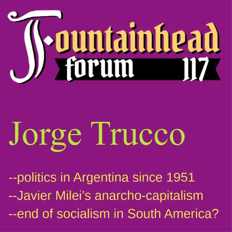 FF-117: Jorge Trucco on his friend Javier Milei and politics in Argentina since 1951