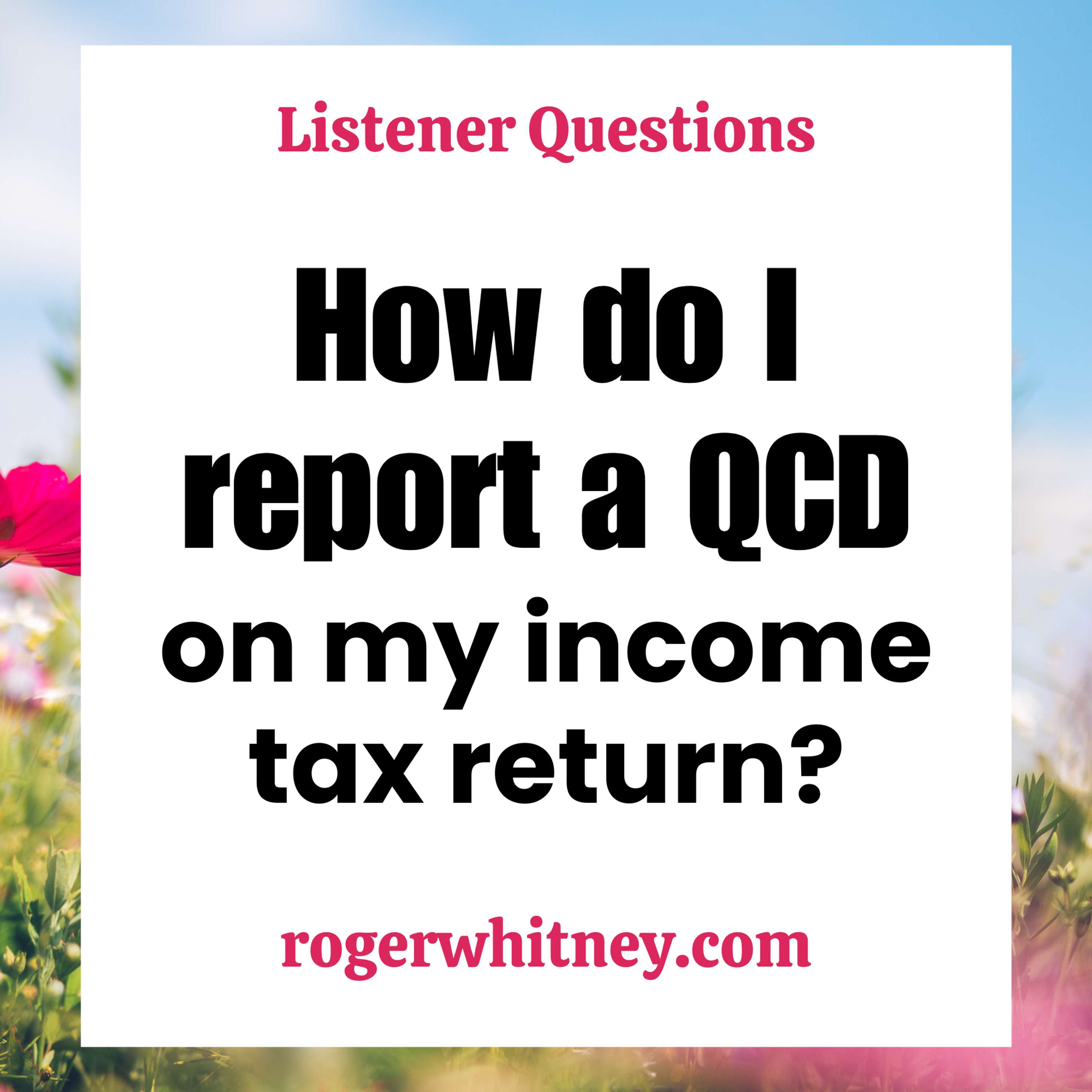 How Do I Report a QCD on My Income Tax Return?