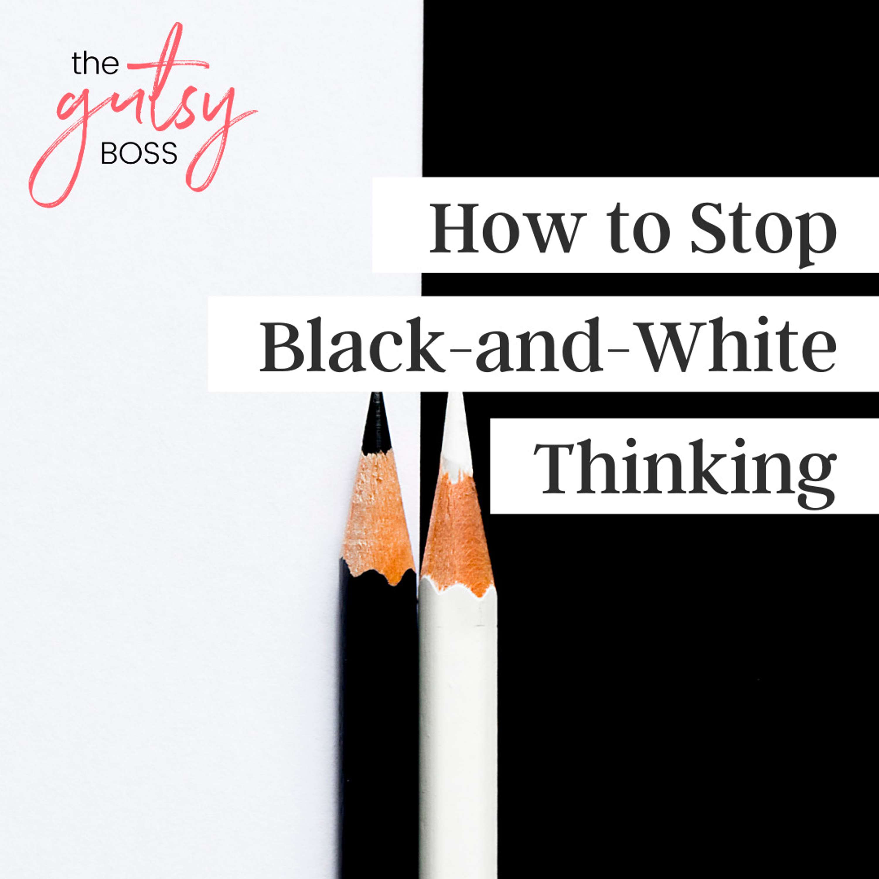 31. How to Stop Black and White Thinking