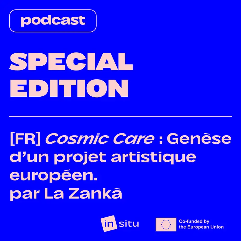 SPECIAL EDITION — [FR] Cosmic Care : Genèse d'un projet artistique européen