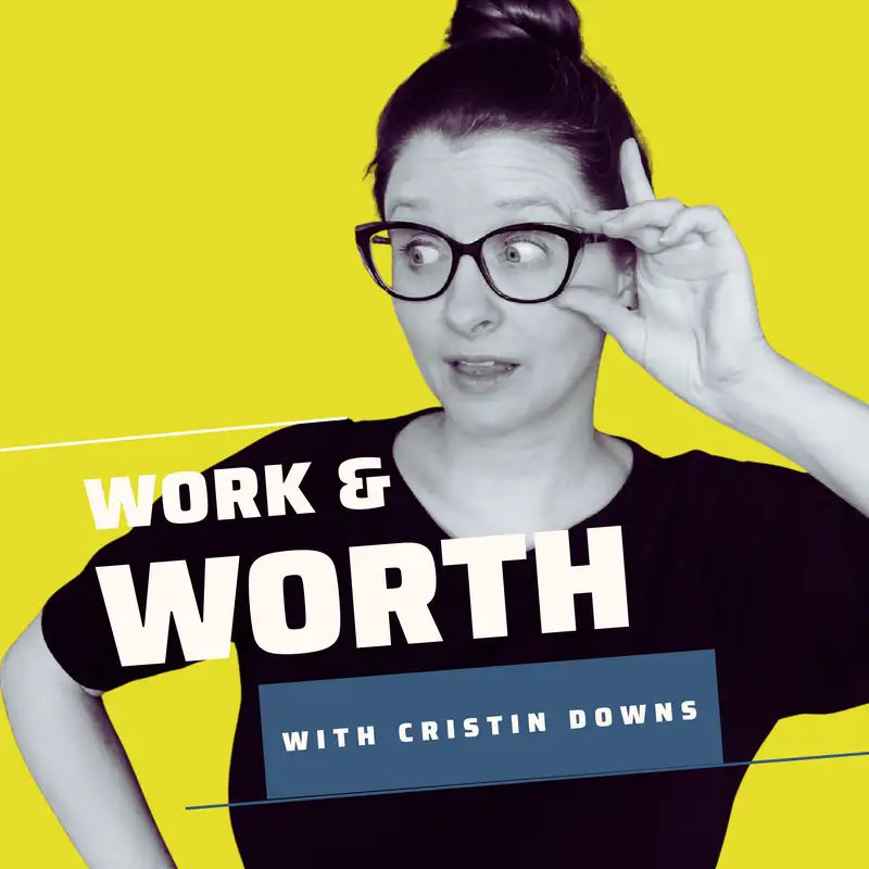 The Work & Worth Podcast with Cristin Downs
