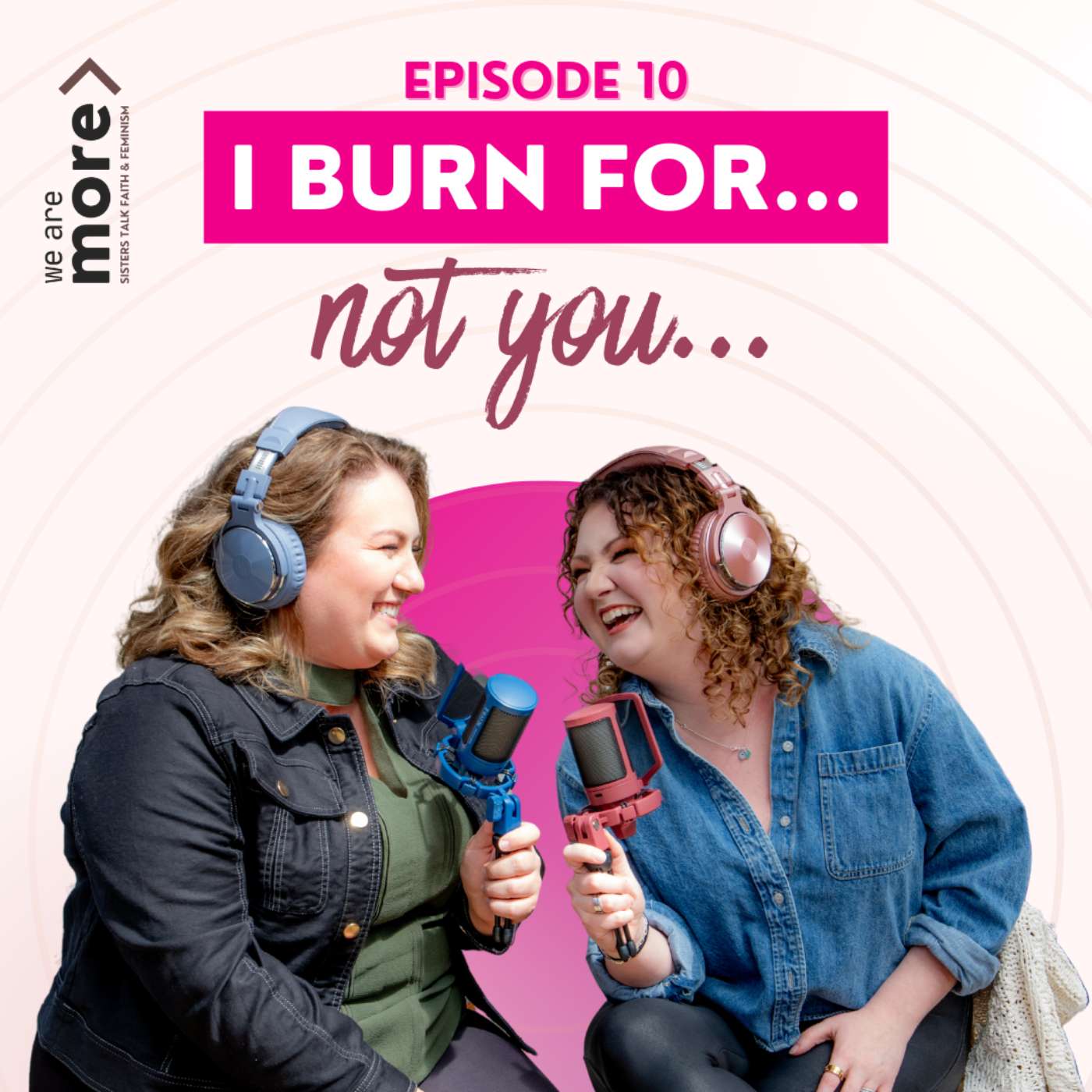 Ep. 10: I Burn For... Not You...