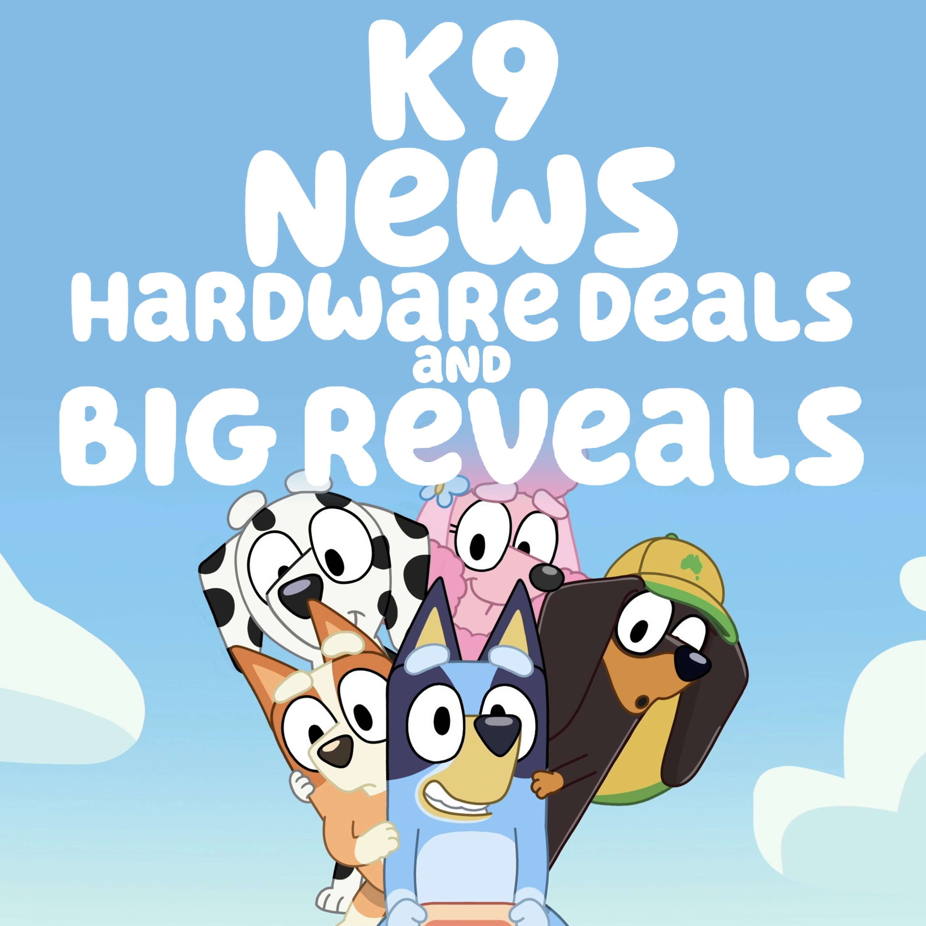 K9 NEWS: Hardware Deals and Big Revals